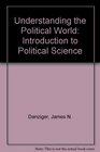 Understanding the Political World An Introduction to Political Science