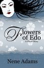 FLOWERS OF EDO A Ghost Story