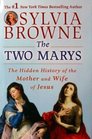 The Two Marys The Hidden History of the Mother and Wife of Jesus