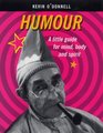 Humour A Little Guide for Mind Body and Spirit