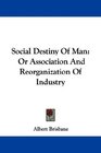 Social Destiny Of Man Or Association And Reorganization Of Industry