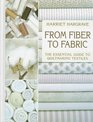 From Fiber to Fabric The Essential Guide to Quiltmaking Textiles