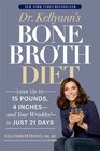 Dr. Kellyann's Bone Broth Diet: Lose Up to 15 Pounds, 4 Inches -- and Your Wrinkles! -- in Just 21 Days