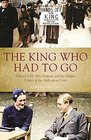 The King Who Had To Go Edward Vlll Mrs Simpson and the Hidden Politics of the Abdication Crisis