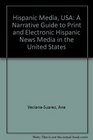 Hispanic Media USA A Narrative Guide to Print and Electronic Hispanic News Media in the United States