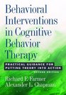 Behavioral Interventions in Cognitive Behavior Therapy Practical Guidance for Putting Theory Into Action