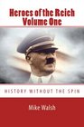 Heroes of the Reich Volume One To mark 70years since the Second World War's end Heroes of the Reich avoids victors propaganda  Heroes is a  by their loyalty to the Reich