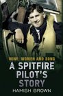 Wine Women and Song A Spitfire Pilot's Story