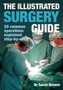 The Illustrated Surgery Guide A Stepbystep Guide to 20 Common Operations