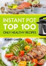 Instant Pot Top 100 Only Healthy Recipes
