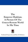 The Emperor Hadrian A Picture Of The GraecoRoman World In His Time