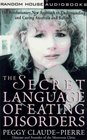 The Secret Language of Eating Disorders  The Revolutionary New Approach to Understanding and Curing Anorexia and Bulimia