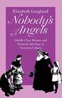 Nobody's Angels MiddleClass Women and Domestic Ideology in Victorian Culture