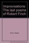 Improvisations The last poems of Robert Finch