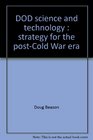 DOD science and technology Strategy for the postCold War era