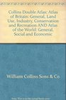 Collins Double Atlas Atlas of Britain General Land Use Industry Conservation and Recreation AND Atlas of the World General Social and Economic