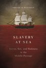 Slavery at Sea Terror Sex and Sickness in the Middle Passage