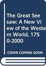 The Great Seesaw A New View of the Western World 17502000
