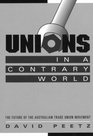 Unions in a Contrary World  The Future of the Australian Trade Union Movement
