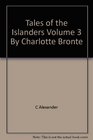 Tales of the Islanders Volume 3 By Charlotte Bronte