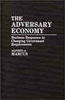 The Adversary Economy Business Responses to Changing Government Requirements