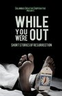 While You Were Out Short Stories of Resurrection