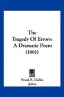 The Tragedy Of Errors A Dramatic Poem