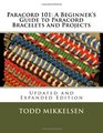 Paracord 101: A Beginner's Guide to Paracord Bracelets and Projects (Updated and Expanded Edition)