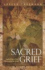 Sacred Grief Exploring a New Dimension to Grief Second Edition