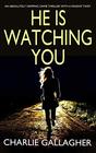 HE IS WATCHING YOU an absolutely gripping crime thriller with a massive twist