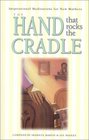 The Hand That Rocks the Cradle: Inspirational Meditations for New Mothers