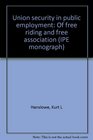 Union security in public employment of free riding and free association
