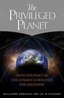 The Privileged Planet  How Our Place in the Cosmos is Designed for Discovery