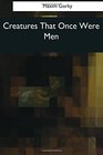 Creatures That Once Were Men