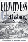 Eyewitness to Gettysburg The Story of Gettysburg As Told by the Leading Correspondent of His Day