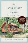 A Naturalist's Cabin Constructing a Dream