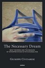 The Necessary Dream New Theories and Techniques of Interpretation in Psychoanalysis