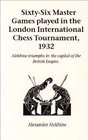 SixtySix Master Games Played in the London International Chess Tournament 1932