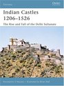 Indian Castles 1206-1526: The Rise and Fall of the Delhi Sultanate (Fortress)