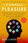 The Compass of Pleasure How Our Brains Make Fatty Foods Orgasm Exercise Marijuana Generosity Vodka Learning and Gambling Feel So Good