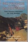 No Friends but the Mountains The Tragic History of the Kurds