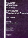 Selected Commercial Statutes for Secured Transactions Courses 2007 ed
