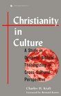 Christianity in Culture A Study in Dynamic Biblical Theologizing in CrossCultural Perspective