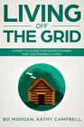 Living Off the Grid A HowToGuide for Homesteading and Sustainable Living