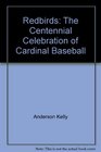Redbirds The Centennial Celebration of Cardinal Baseball