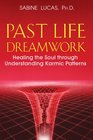Past Life Dreamwork Healing the Soul through Understanding Karmic Patterns