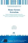 HomeGrown Terrorism  Understanding and Addressing the Root Causes of Radicalisation among Groups with an Immigrant Heritage in Europe  Volume 60  Series  E Human and Societal Dynamics