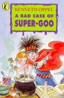 Bad Case of Super Goo