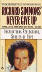 Richard Simmons Never Give Up : Inspirations, Reflections, Stories of Hope