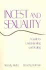 Incest and Sexuality A Guide to Understanding and Healing